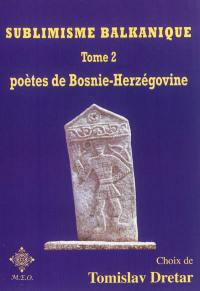 Sublimisme balkanique. Vol. 2. Poètes de Bosnie-Herzégovine