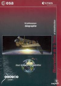Sous le regard des satellites : observation de la Terre et télédétection : kit pédagogique géographie