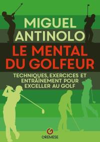 Le mental du golfeur : techniques, exercices et entraînement pour exceller au golf