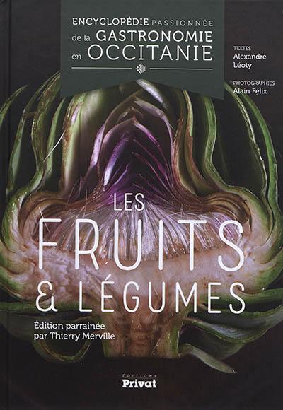 Encyclopédie passionnée de la gastronomie en Occitanie. Vol. 3. Les fruits & légumes