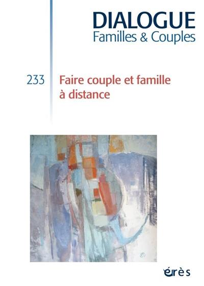 Dialogue familles & couples, n° 233. Faire couple et famille à distance