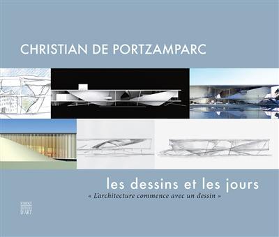 Christian de Portzamparc : les dessins et les jours : l'architecture commence avec un dessin