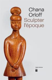 Chana Orloff : sculpter l'époque