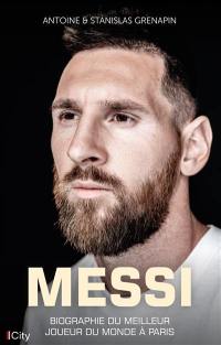 Messi : biographie du meilleur joueur du monde à Paris