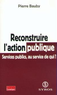 A quoi servent les services publics ? : repenser l'action publique