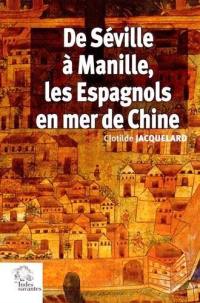 De Séville à Manille, les Espagnols en mer de Chine : 1520-1610