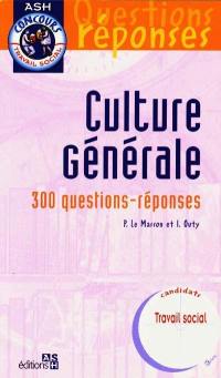 Culture générale : 300 questions-réponses