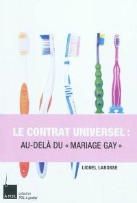 Le contrat universel : au-delà du mariage gay : essai