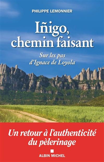 Inigo, chemin faisant : sur les pas d'Ignace de Loyola