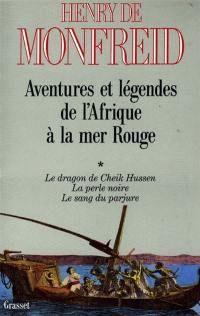 Aventures et légendes de l'Afrique à la mer Rouge. Vol. 1. Le Dragon de Cheik Hussen. La Perle noire. Le Sang du parjure