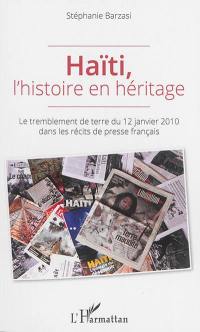 Haïti, l'histoire en héritage : le tremblement de terre du 12 janvier 2010 dans les récits de presse français