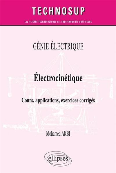 Génie électrique : électrocinétique : cours, applications, exercices corrigés