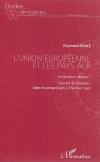 L'Union européenne et les pays ACP : la fin d'une illusion ? : l'accord de Cotonou, bilan et perspectives à l'horizon 2020