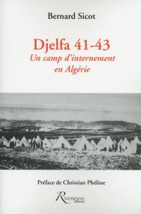 Djelfa 41-43 : un camp d'internement en Algérie : histoire, témoignages, littérature