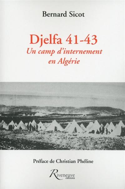 Djelfa 41-43 : un camp d'internement en Algérie : histoire, témoignages, littérature