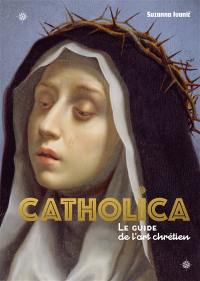 Catholica : le guide de l'art chrétien