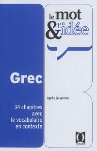 Le mot et l'idée : grec : 34 chapitres avec le vocabulaire en contexte