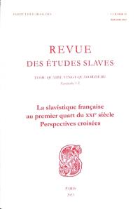 Revue des études slaves, n° 94, 1-2. La slavistique française au premier quart du XXIe siècle : perspectives croisées