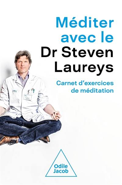Méditer avec le Dr Steven Laureys : carnet d'exercices de méditation
