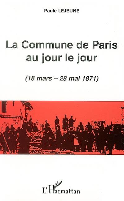 La Commune de Paris au jour le jour (18 mars-28 mai 1871)