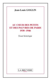 AU COEUR DES PETITS ET DES PAUVRES DE PARIS 1930- 1946