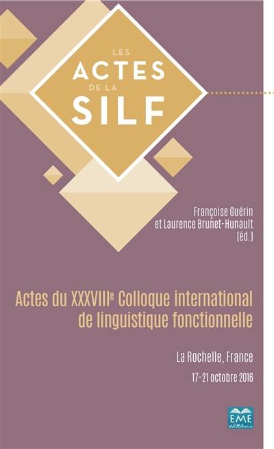 Actes du XXXVIIIe Colloque international de linguistique fonctionnelle : La Rochelle, France, 17-21 octobre 2016