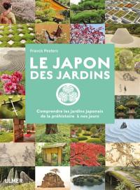 Le Japon des jardins : comprendre les jardins japonais de la préhistoire à nos jours