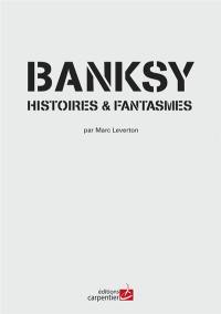 Banksy : histoires & fantasmes