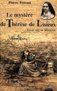 Le mystère de Thérèse de Lisieux : essai sur sa mission