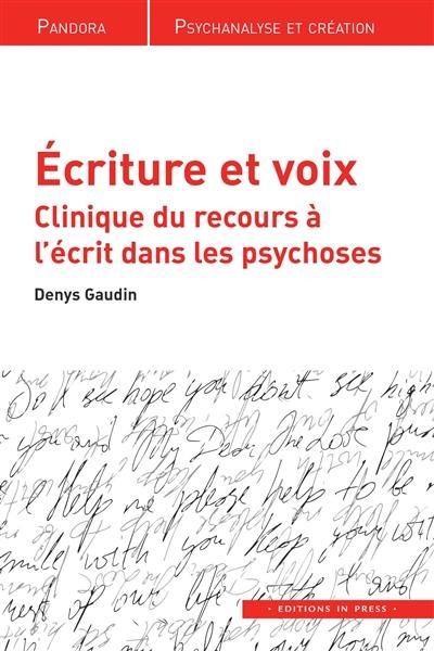 Ecriture et voix : clinique du recours à l'écrit dans les psychoses