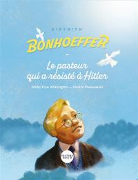 Dietrich Bonhoeffer : la pasteur qui a résisté à Hitler