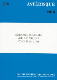 Astérisque, n° 352. Séminaire Bourbaki : volume 2011-2012, exposés 1043-1058