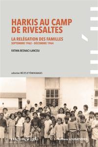 Harkis au camp de Rivesaltes : la relégation des familles : septembre 1962 à décembre 1964