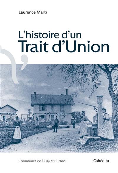 L'histoire d'un trait d'union : communes de Dully et Bursinel