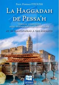 La Haggadah de Pessa'h : et tu raconteras à tes enfants... : version hébraïque avec transcription phonétique