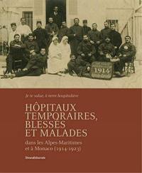 Hôpitaux temporaires, blessés et malades dans les Alpes-Maritimes et à Monaco (1914-1923) : je te salue, ô terre hospitalière