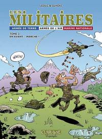 Les militaires : armée de terre, armée de l'air, Marine nationale. Vol. 2. En avant... marche !