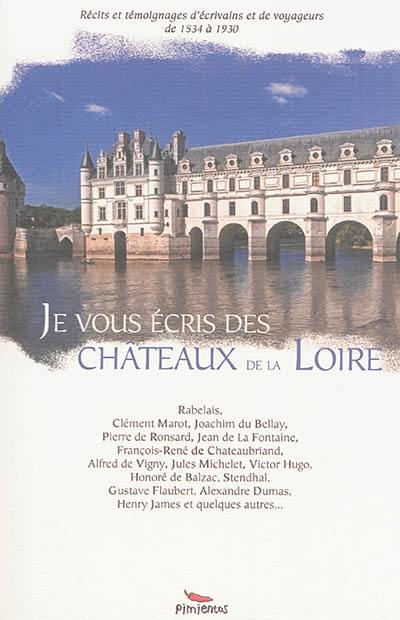 Je vous écris des châteaux de la Loire : récits et témoignages d'écrivains et de voyageurs de 1534 à 1930