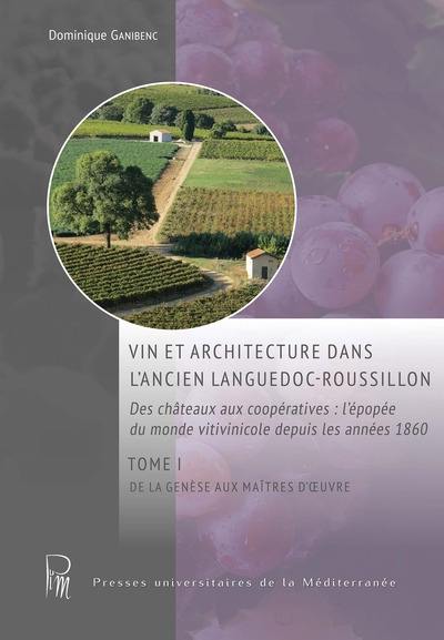 Vin et architecture dans l'ancien Languedoc-Roussillon : des châteaux aux coopératives : l'épopée du monde vitivinicole depuis les années 1860