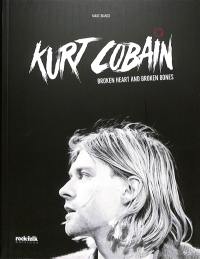 Kurt Cobain : broken heart and broken bones