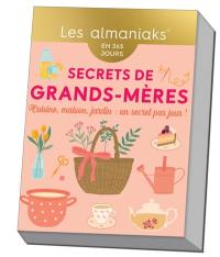 Secrets de grands-mères : en 365 jours : cuisine, maison, jardin, un secret par jour !