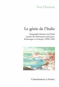 Le génie de l'Italie : géographie littéraire de l'Italie à partir des littératures américaine, britannique et française (1890-1940)