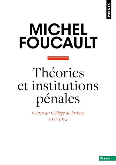 Théories et institutions pénales : cours au Collège de France, 1971-1972
