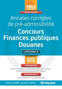 Annales corrigées de pré-admissibilité : concours finances publiques, douanes, catégorie B : concours 2018