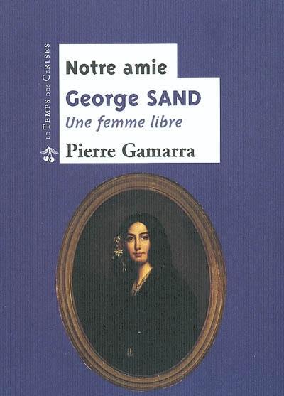 Notre amie George Sand : une femme libre