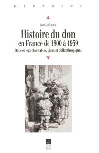 Histoire du don en France de 1800 à 1939 : dons et legs charitables, pieux et philanthropiques