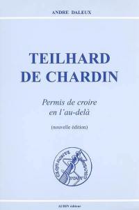 Teilhard de Chardin : permis de croire en l'au-delà