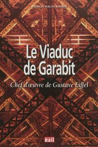 Le viaduc de Garabit : chef-d'oeuvre de Gustave Eiffel
