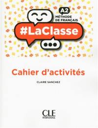 #LaClasse : cahier d'activités : méthode de français A2