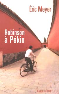 Robinson à Pékin : les tribulations d'un journaliste français en Chine : chroniques, 1987-1991